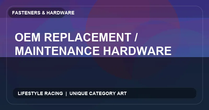 OEM Replacement / Maintenance Hardware